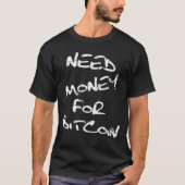 Geld nodig voor Bitcoin Crypto T-shirt (Voorkant)