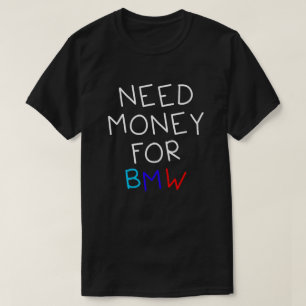Geld nodig voor BMW - grappige en humoristische BM T-shirt