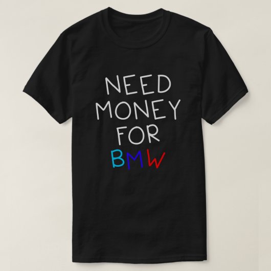 Geld nodig voor BMW - grappige en humoristische BM T-shirt (Design voorkant)