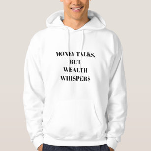 Geld praat, maar rijkdom fluistert $ hoodie