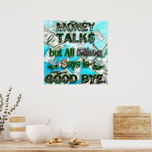 Geld Talks, Mine zegt goed tot ziens Poster (Keuken)