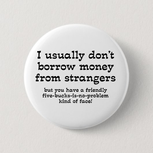 Geld van Vreemden Grappige Knop Humor Ronde Button 5,7 Cm (Voorkant)