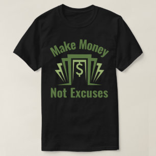 Geld verdienen, geen excuses t-shirt