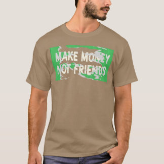 Geld verdienen Niet Vrienden Kapitalisme Ontwerp f T-shirt