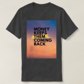geld zorgt ervoor dat ze terugkomen t-shirt (Design voorkant)