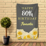 Gele Rose Flower Floral 80th Birthday Party Spandoek<br><div class="desc">Gele rozenbloem 80e verjaardag feestbanner. Mooie gele rozen. De achtergrond is grijs karton. De tekst is in witte en gele kleuren en is gemakkelijk aan te passen - personaliseer het met jouw naam en leeftijd. Ideaal voor een vrouw die haar tachtigste verjaardag viert.</div>