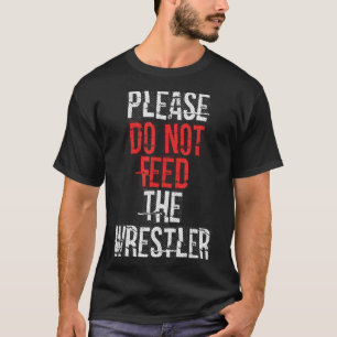 Gelieve de worstelaar niet te voeren - worstelen t-shirt