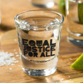 Gelijke gerechtigheid voor iedereen - Shot Glass Shot Glas