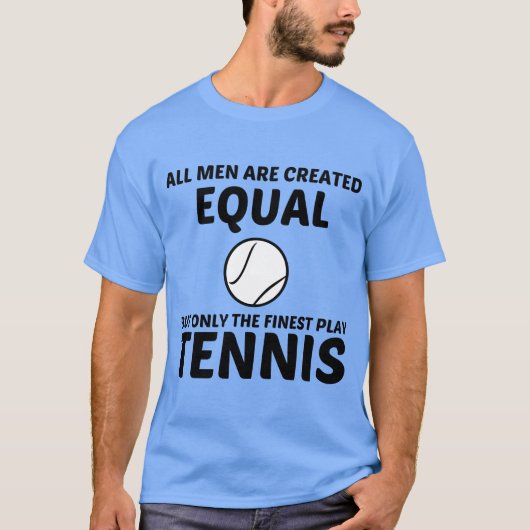 GELIJKE mannen CREËER, MAAR DE STERKSTE SPEELTENIS T-shirt (Voorkant)