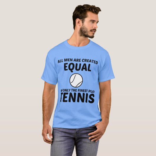 GELIJKE mannen CREËER, MAAR DE STERKSTE SPEELTENIS T-shirt (Voorkant volledig)