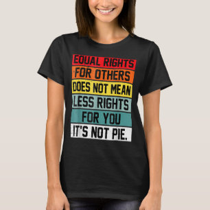 Gelijke rechten voor anderen betekenen niet minder t-shirt