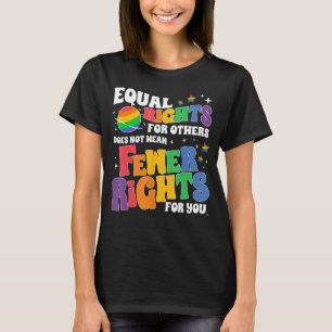 Gelijke Rechten Voor Anderen Betekent Niet Minder T-shirt