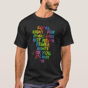Gelijkheid Gelijke rechten voor anderen Het is gee T-shirt