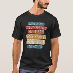 Gelijkheid Gelijke rechten voor anderen Het is nie T-shirt