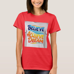 Geloof Bereik Dromen: Levendig Motivatie Ontwerp T-shirt