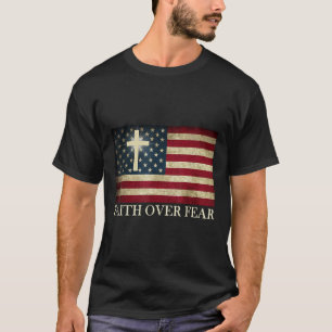 Geloof Boven Angst Amerika Trots Ons Vlag Jezus Ch T-shirt