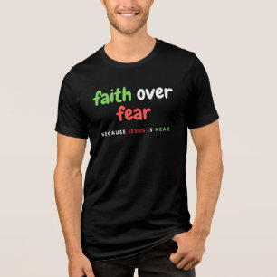 Geloof boven angst, want Jezus is nabij Tri-Blend Shirt