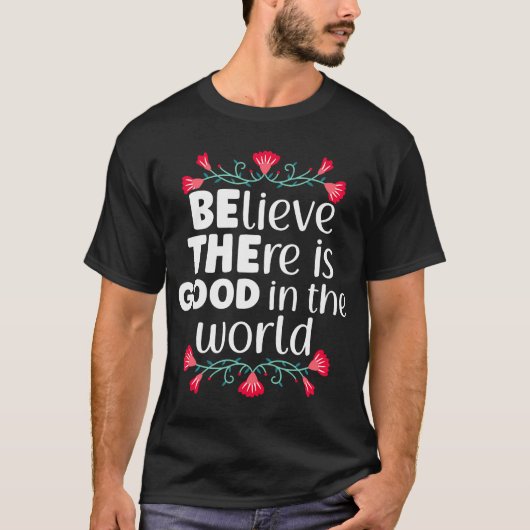 Geloof dat er goed is in de wereld, wees vriendeli t-shirt (Voorkant)