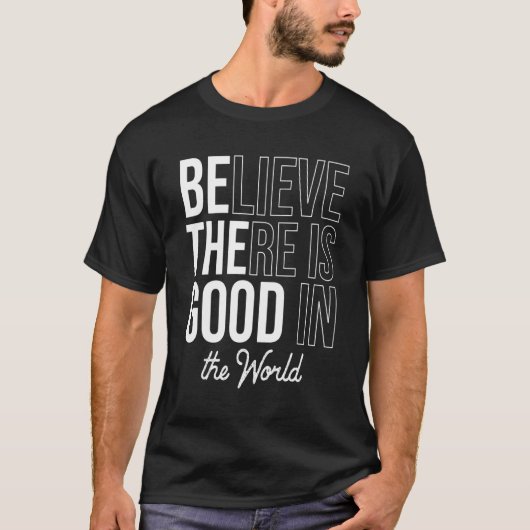 Geloof dat er Goedheid in de Wereld is Positief Da T-shirt (Voorkant)