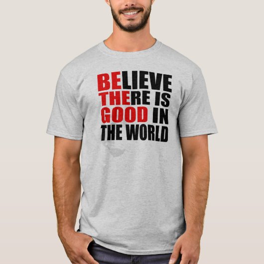 GELOOF DAT ER IN DE WERELD GOEDE WAARDEN ZIJN T-SHIRT (Voorkant)