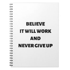 Geloof dat het werkt en nooit zal opgeven notitieboek