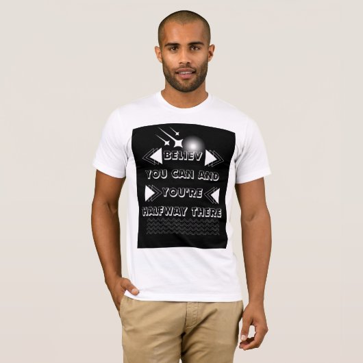 Geloof dat je dat kunt en je bent halverwege. t-shirt (Voorkant volledig)