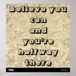 "Geloof dat je het kan en je bent halverwege." Pos Poster