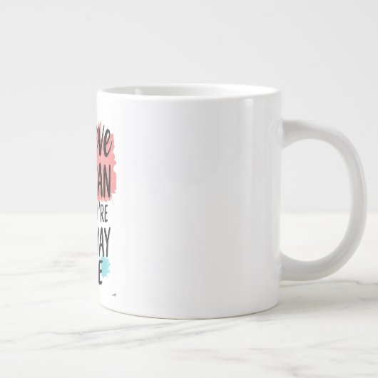 Geloof dat je het kunt, en je bent halverwege grote koffiekop (Rechts)