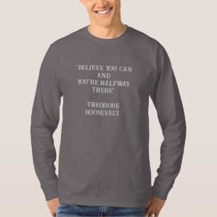 Geloof dat je Roosevelt Inspirerend citaat kunt T-shirt