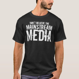 Geloof de mainstream media T-Shirt niet
