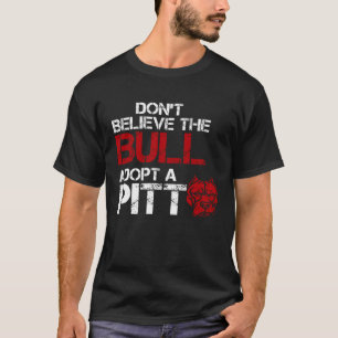 Geloof De Stier Niet Adopt Een Pit Pitbull T-shirt