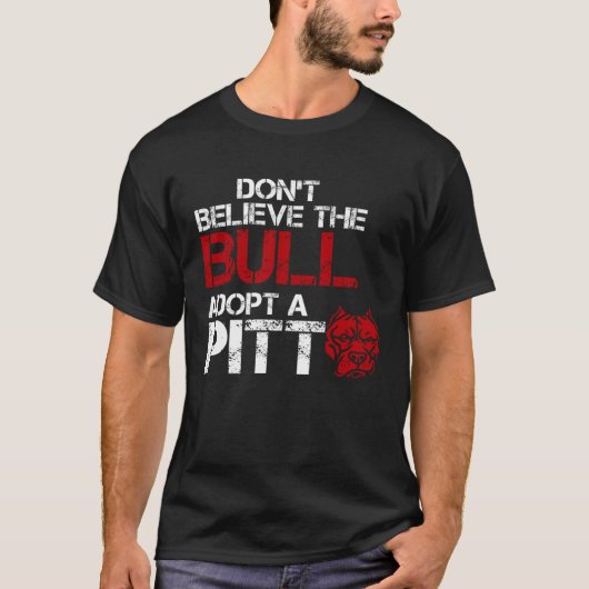 Geloof De Stier Niet Adopt Een Pit Pitbull T-shirt (Voorkant)