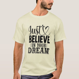 Geloof gewoon in je dromen t-shirt