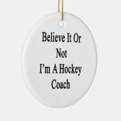 Geloof het of ik ben een Hockey Coach Keramisch Ornament (Rechts)