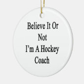 Geloof het of ik ben een Hockey Coach Keramisch Ornament (Links)