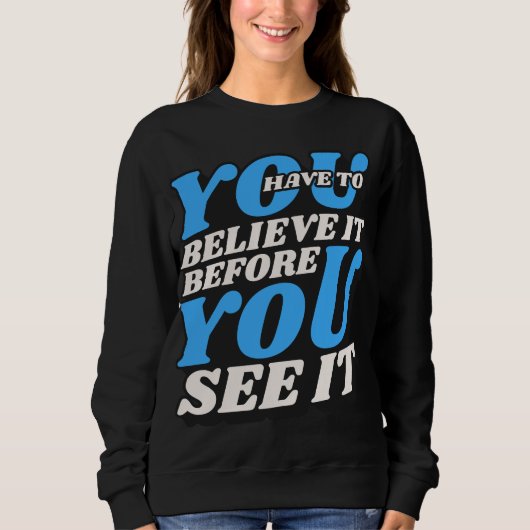 Geloof het sweatshirt -motiverende Quote (Voorkant)