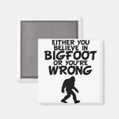 Geloof in Bigfoot of je bent verkeerd Magneet (Voorkant / Achterkant)