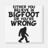 Geloof in Bigfoot of je bent verkeerd Magneet (Voorkant)