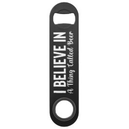 Geloof in een ding genaamd bier stalen flesopener speed flessenopener