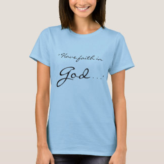 "Geloof in God, God heeft vertrouwen in je." T-shirt