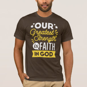 Geloof in God – Onze Grootste Kracht Spreuk T-shirt