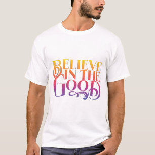 Geloof in het goede t-shirt