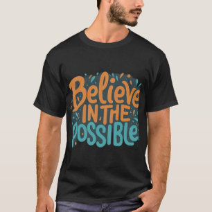 Geloof in het mogelijke: inspirerend T-shirt ontwe