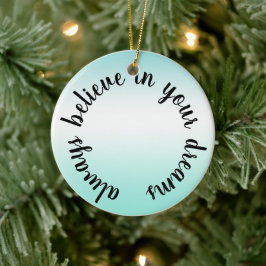 Geloof in je dromen Inspirerend quote Keramisch Ornament