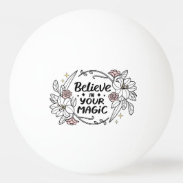 Geloof in je magie - Inspirerend bloemen Pingpongbal