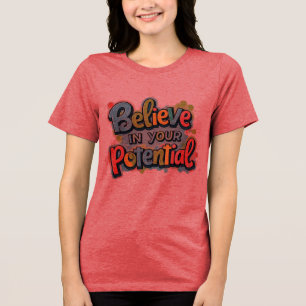 Geloof in je potentieel - kleurrijk Inspirerend Tri-Blend Shirt