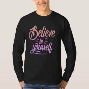 Geloof in jezelf - Empowering Inspirerend De T-shirt