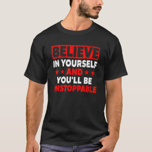 Geloof in jezelf, je zult een onstuitbare groei zi t-shirt