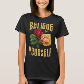 Geloof in jezelf met Rozen bloemen. T-shirt (Voorkant)
