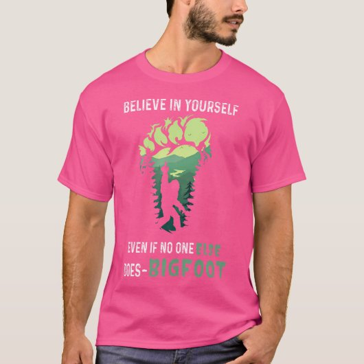 Geloof in jezelf, zelfs als niemand anders Bigfo d T-shirt (Voorkant)
